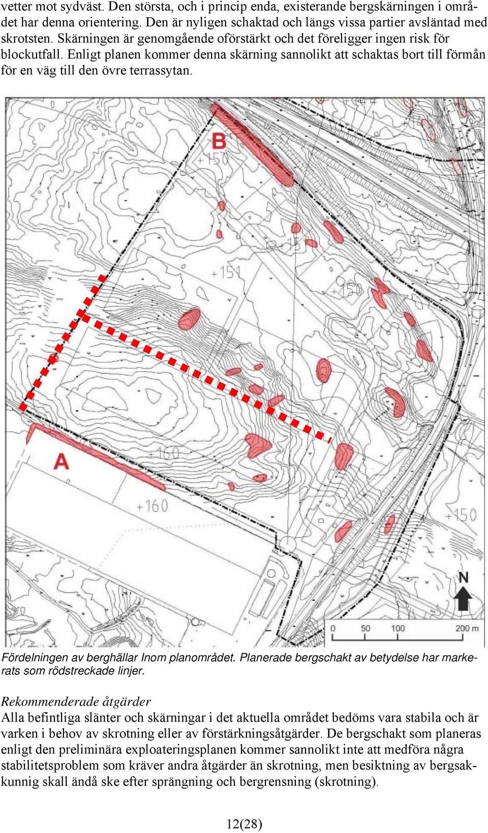 Fördelningen av berghällar Inom planområdet. Planerade bergschakt av betydelse har markerats som rödstreckade linjer.