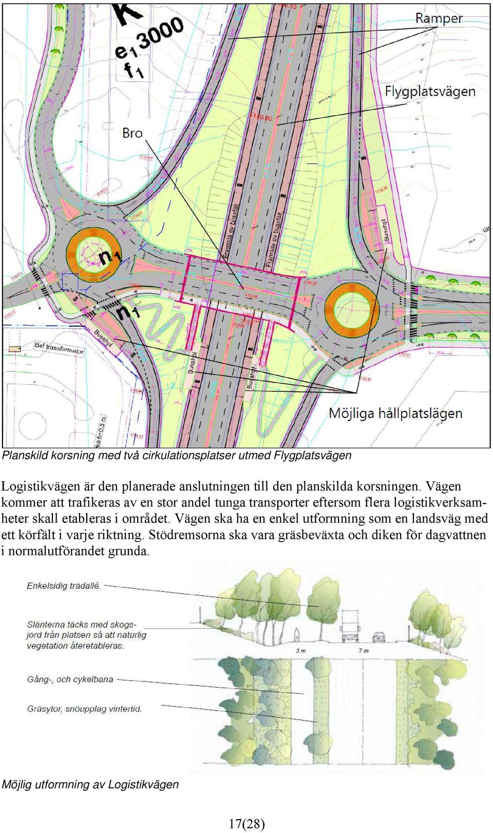 Vägen kommer att trafikeras av en stor andel tunga transporter eftersom flera logistikverksamheter skall etableras i