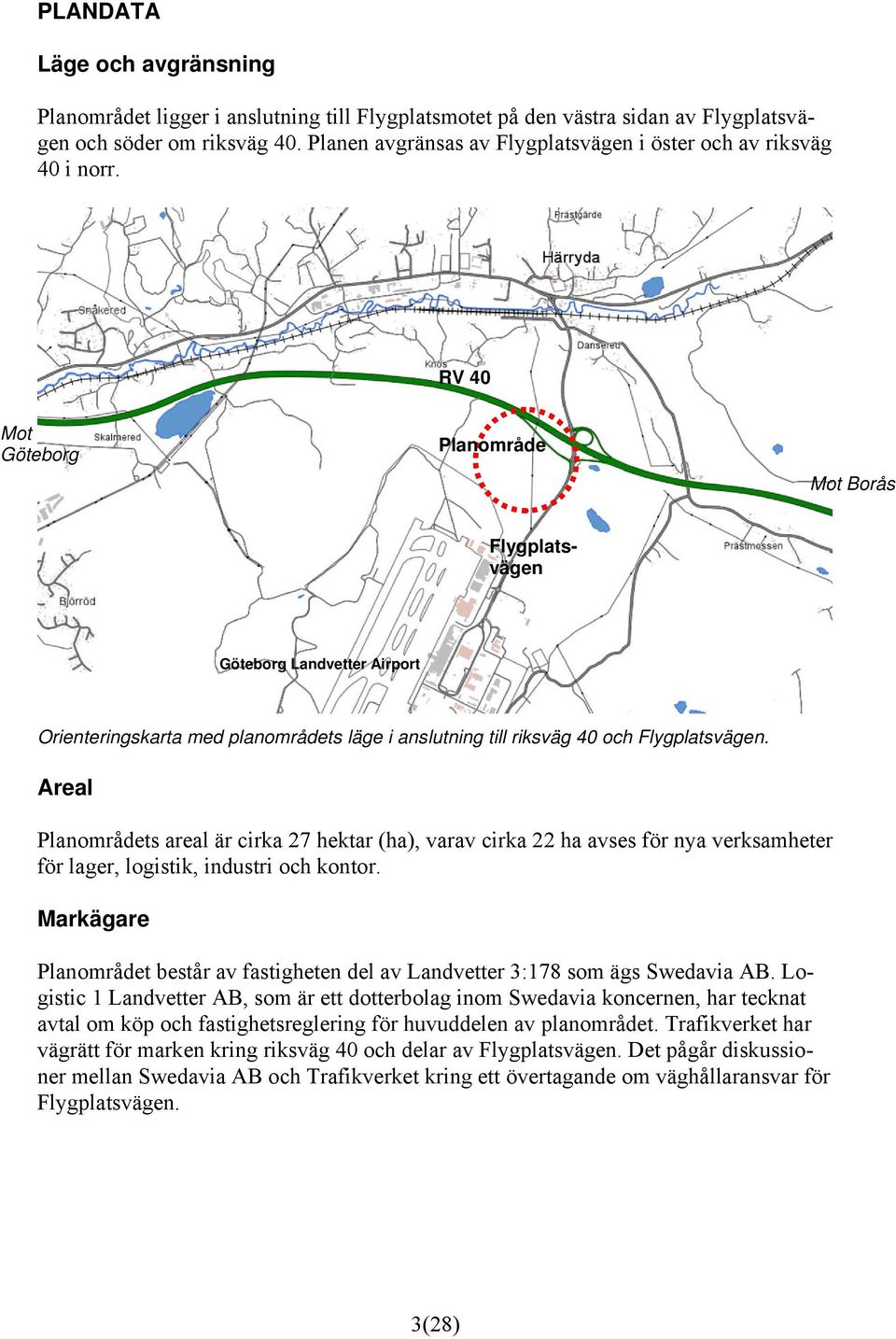 RV 40 Mot Göteborg Planområde Mot Borås Flygplatsvägen Göteborg Landvetter Airport Orienteringskarta med planområdets läge i anslutning till riksväg 40 och Flygplatsvägen.