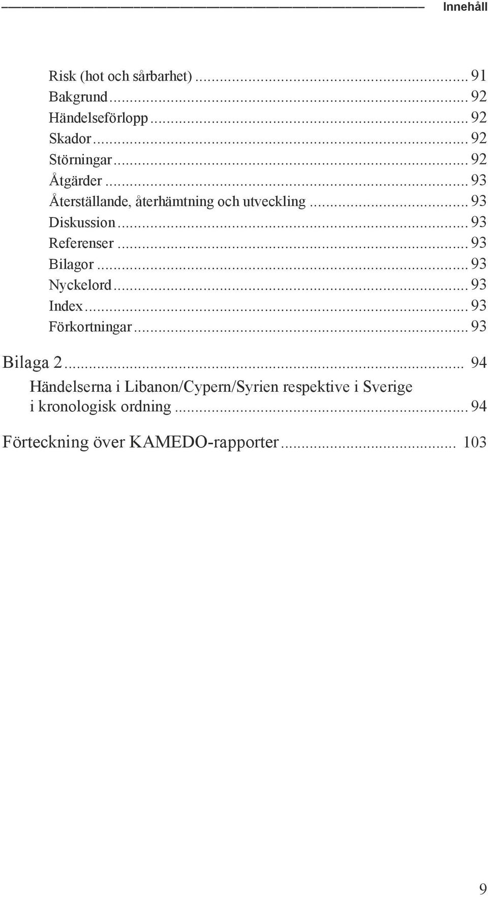 .. 93 Bilagor... 93 Nyckelord... 93 Index... 93 Förkortningar... 93 Bilaga 2.