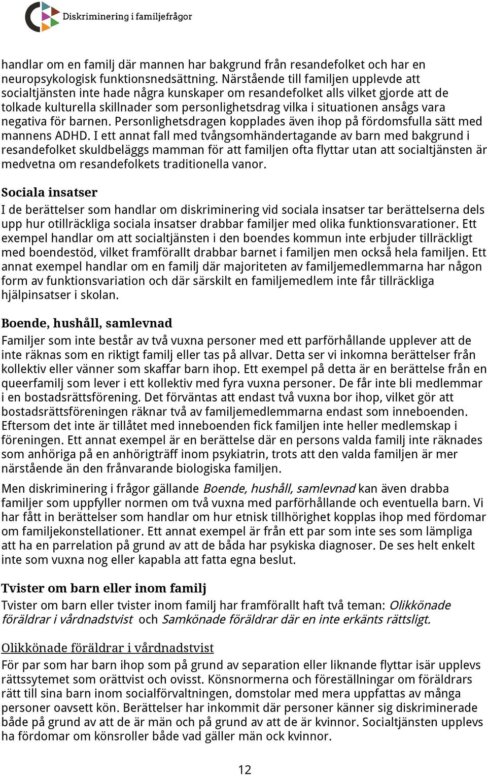 ansågs vara negativa för barnen. Personlighetsdragen kopplades även ihop på fördomsfulla sätt med mannens ADHD.