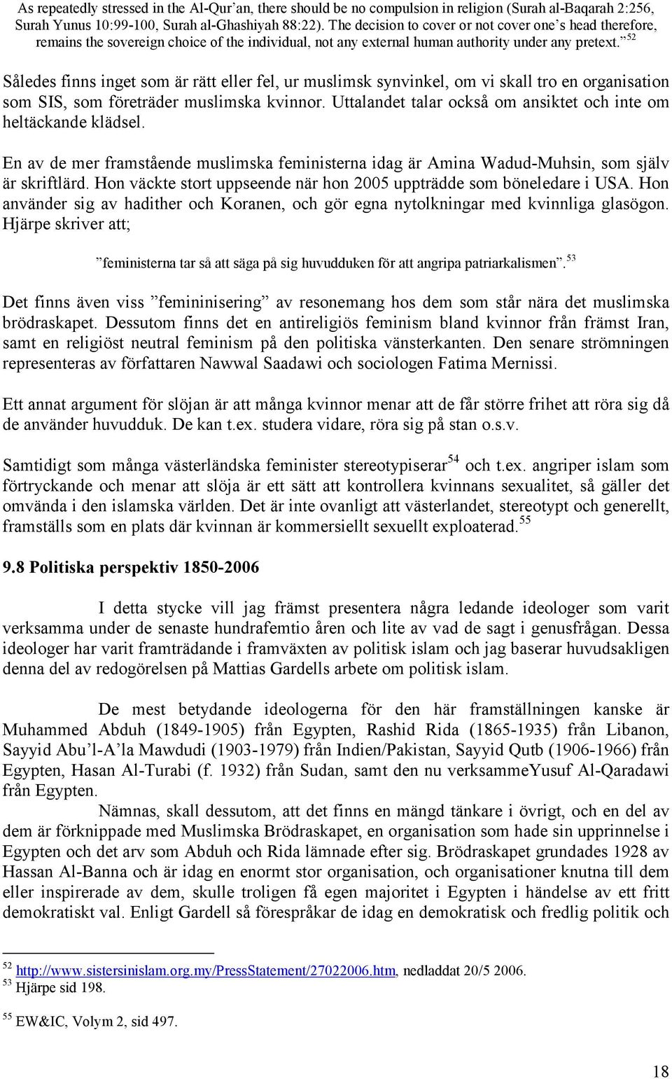 52 Således finns inget som är rätt eller fel, ur muslimsk synvinkel, om vi skall tro en organisation som SIS, som företräder muslimska kvinnor.