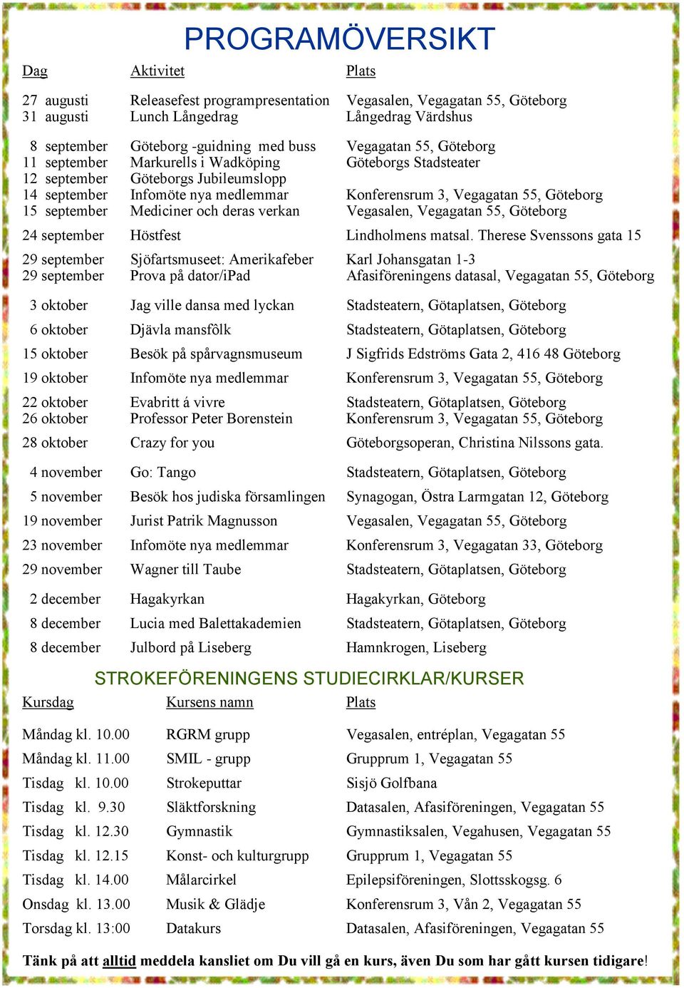 september Mediciner och deras verkan Vegasalen, Vegagatan 55, Göteborg 24 september Höstfest Lindholmens matsal.