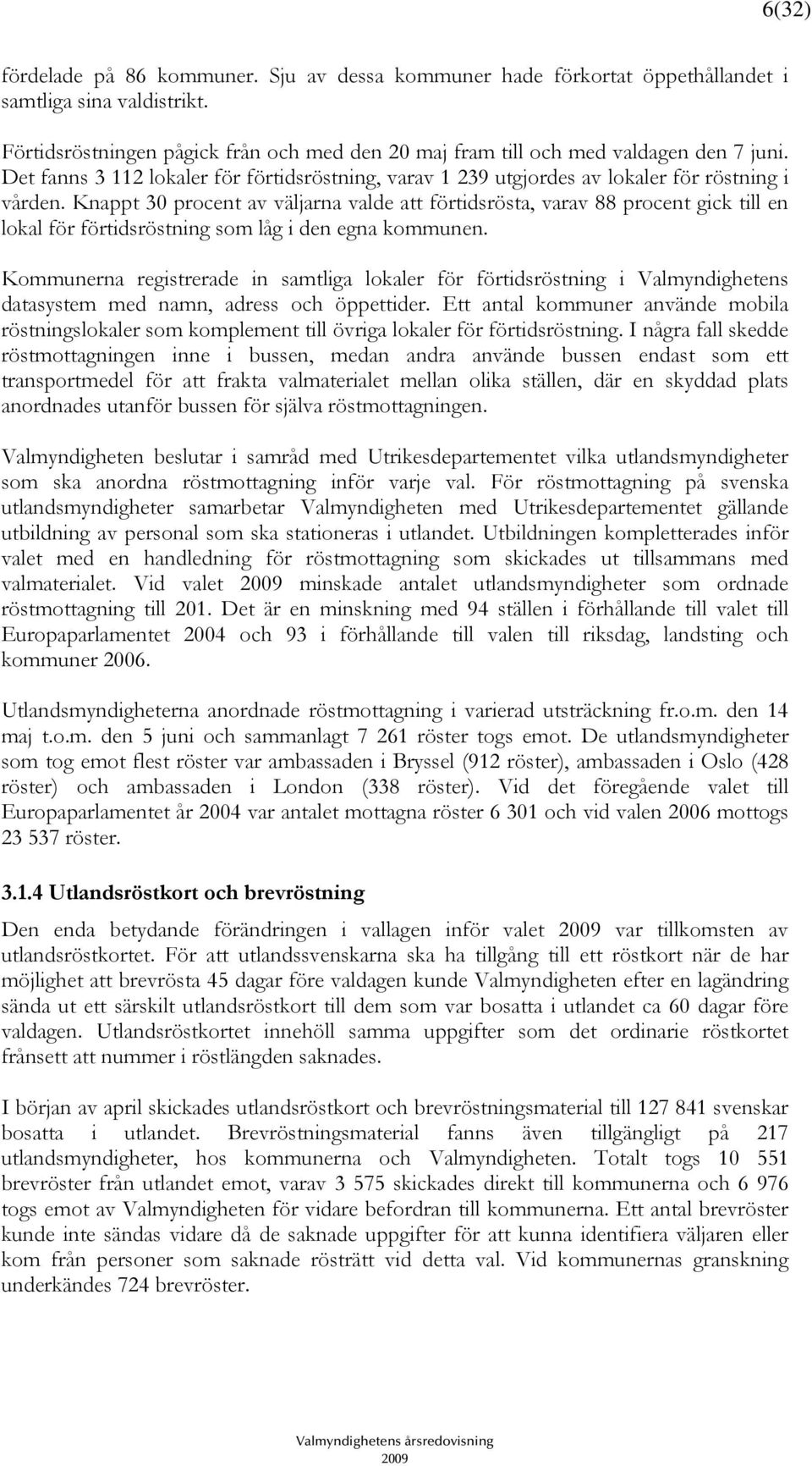 Knappt 30 procent av väljarna valde att förtidsrösta, varav 88 procent gick till en lokal för förtidsröstning som låg i den egna kommunen.