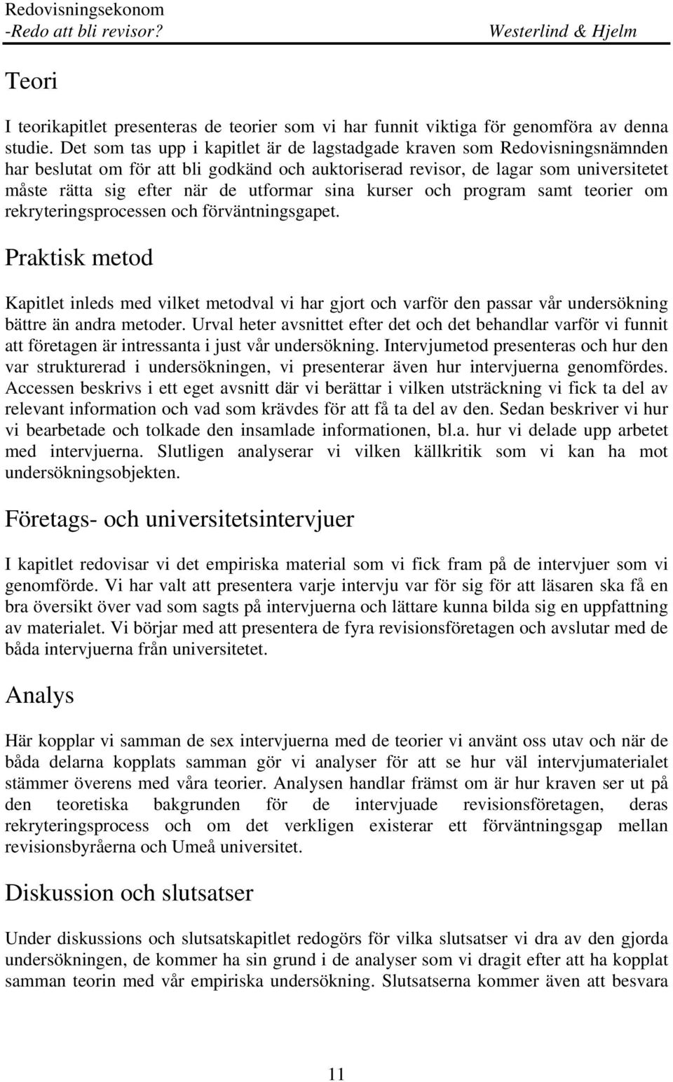 utformar sina kurser och program samt teorier om rekryteringsprocessen och förväntningsgapet.