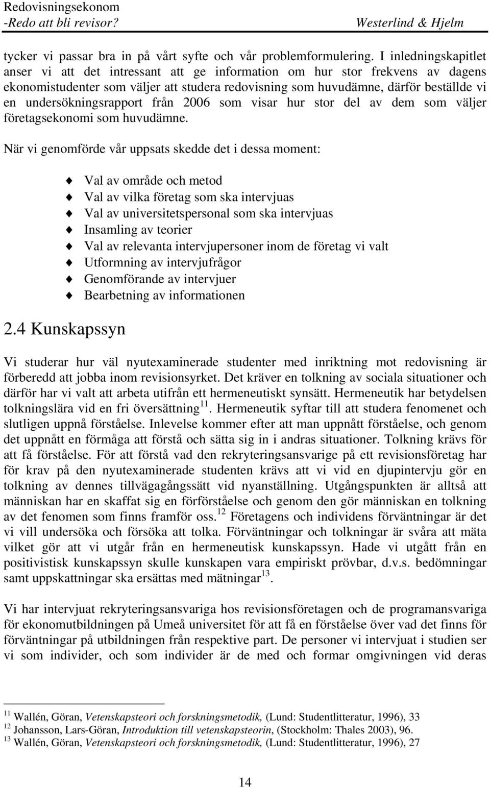 undersökningsrapport från 2006 som visar hur stor del av dem som väljer företagsekonomi som huvudämne.