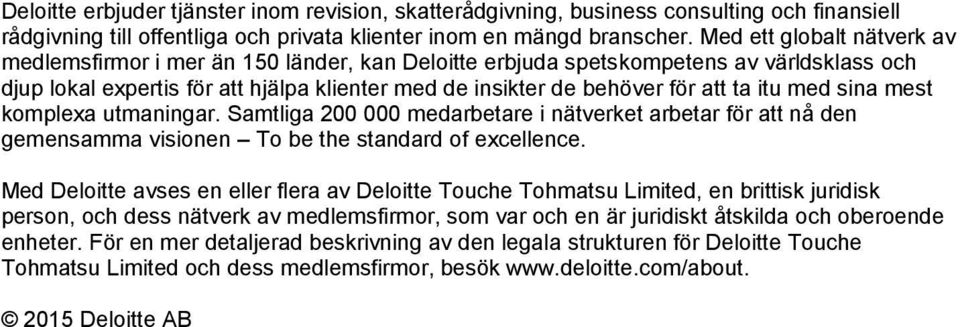 itu med sina mest komplexa utmaningar. Samtliga 200 000 medarbetare i nätverket arbetar för att nå den gemensamma visionen To be the standard of excellence.