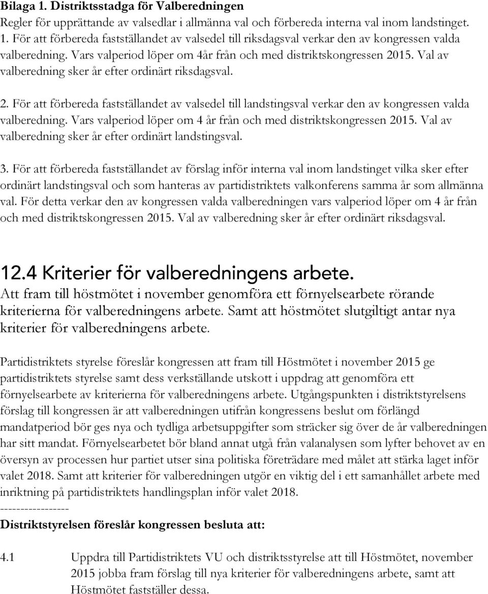 Vars valperiod löper om 4 år från och med distriktskongressen 2015. Val av valberedning sker år efter ordinärt landstingsval. 3.