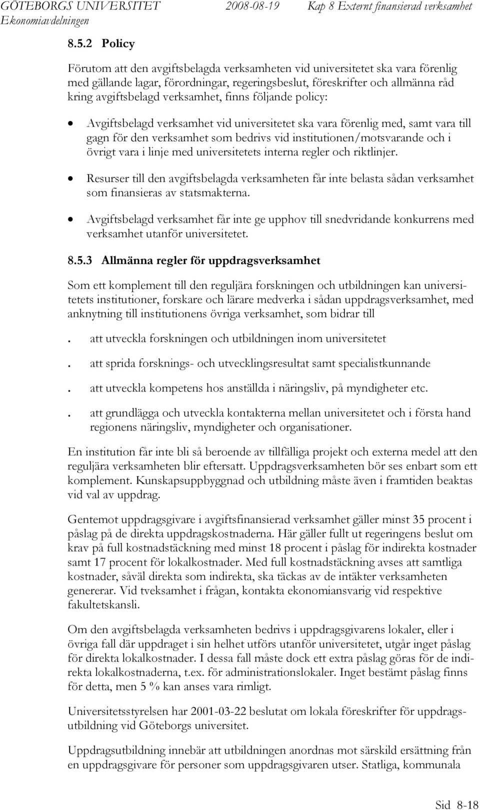 i linje med universitetets interna regler och riktlinjer. Resurser till den avgiftsbelagda verksamheten får inte belasta sådan verksamhet som finansieras av statsmakterna.