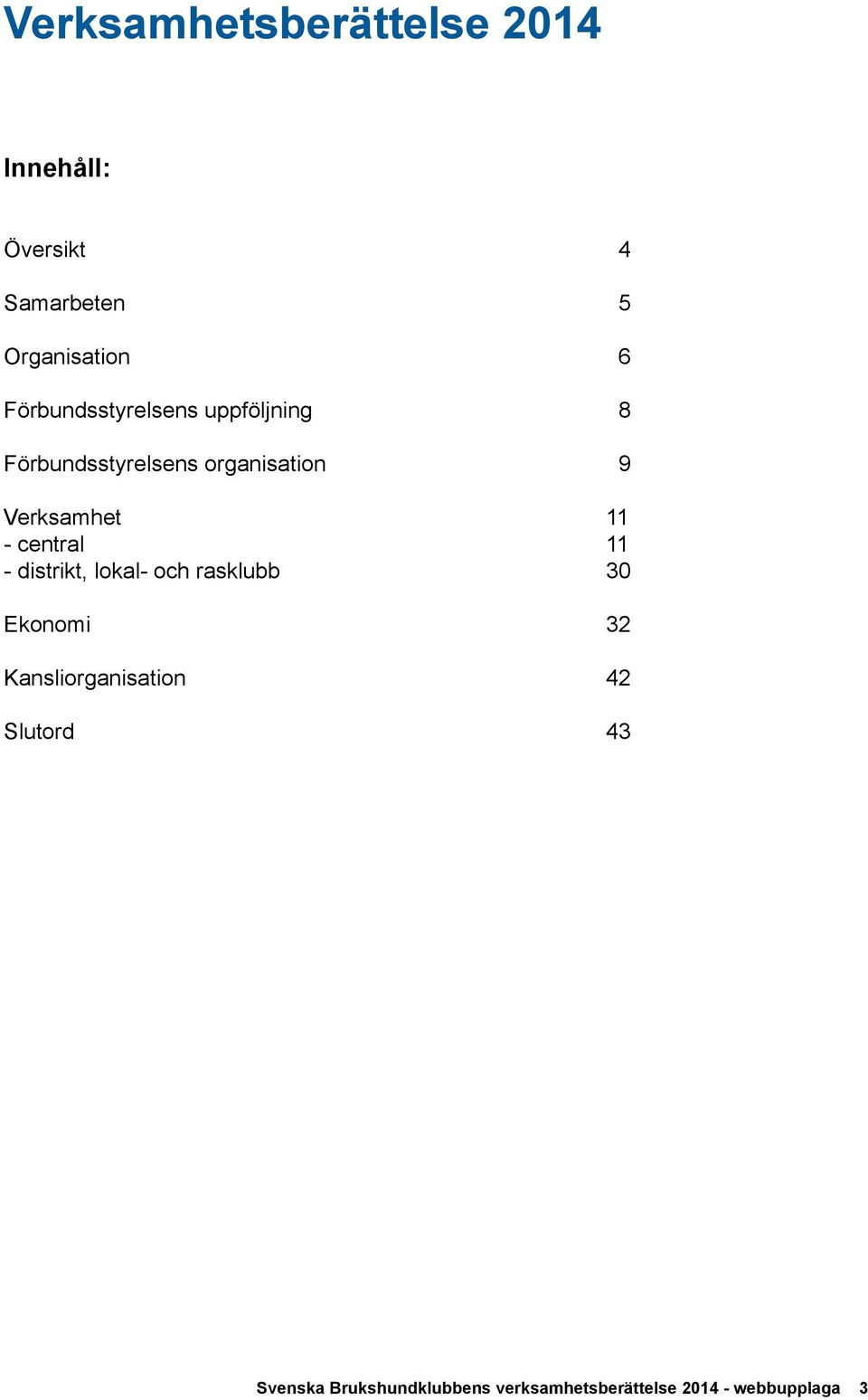 11 - central 11 - distrikt, lokal- och rasklubb 30 Ekonomi 32