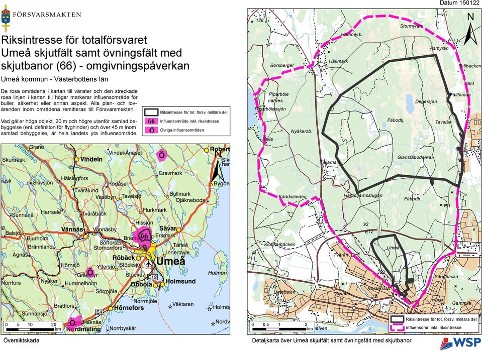 säkerhet eller annan aspekt. Alla plan- och lovärenden inom områdena remitteras till Försvarsmakten. Vad gäller höga objekt, 20 m och högre utanför samlad bebyggelse (enl.