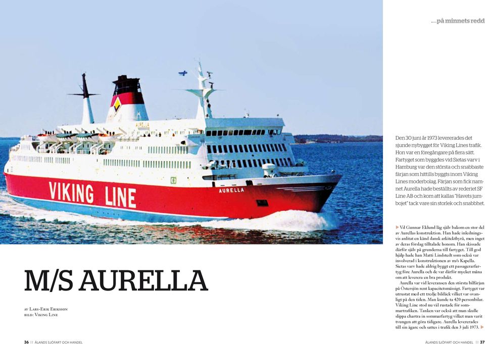 Färjan som fick namnet Aurella hade beställts av rederiet SF Line AB och kom att kallas Havets jumbojet tack vare sin storlek och snabbhet.