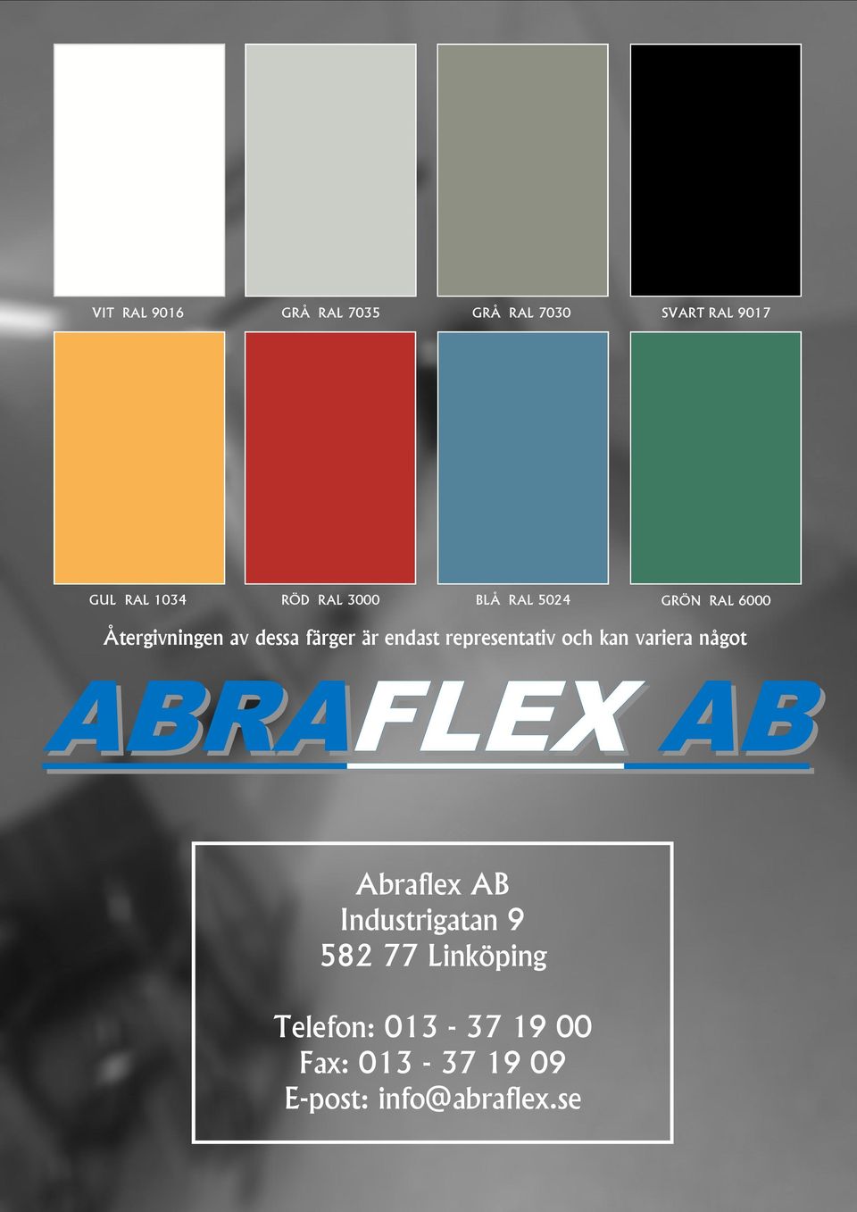 representativ och kan variera något ABRAFLEX AB Abraflex AB Industrigatan