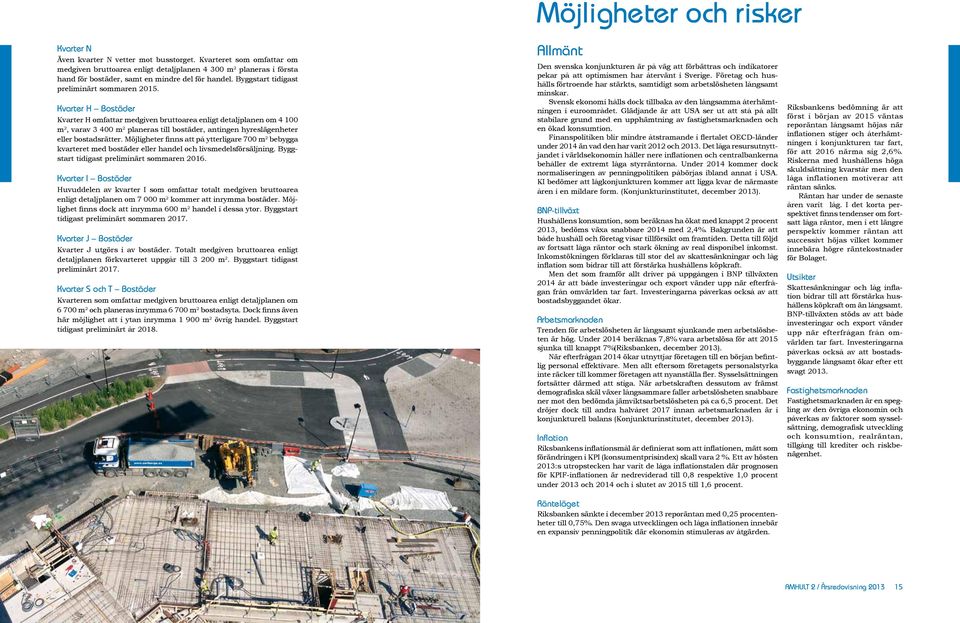 Kvarter H Bostäder Kvarter H omfattar medgiven bruttoarea enligt detaljplanen om 4 100 m 2, varav 3 400 m 2 planeras till bostäder, antingen hyreslägenheter eller bostadsrätter.