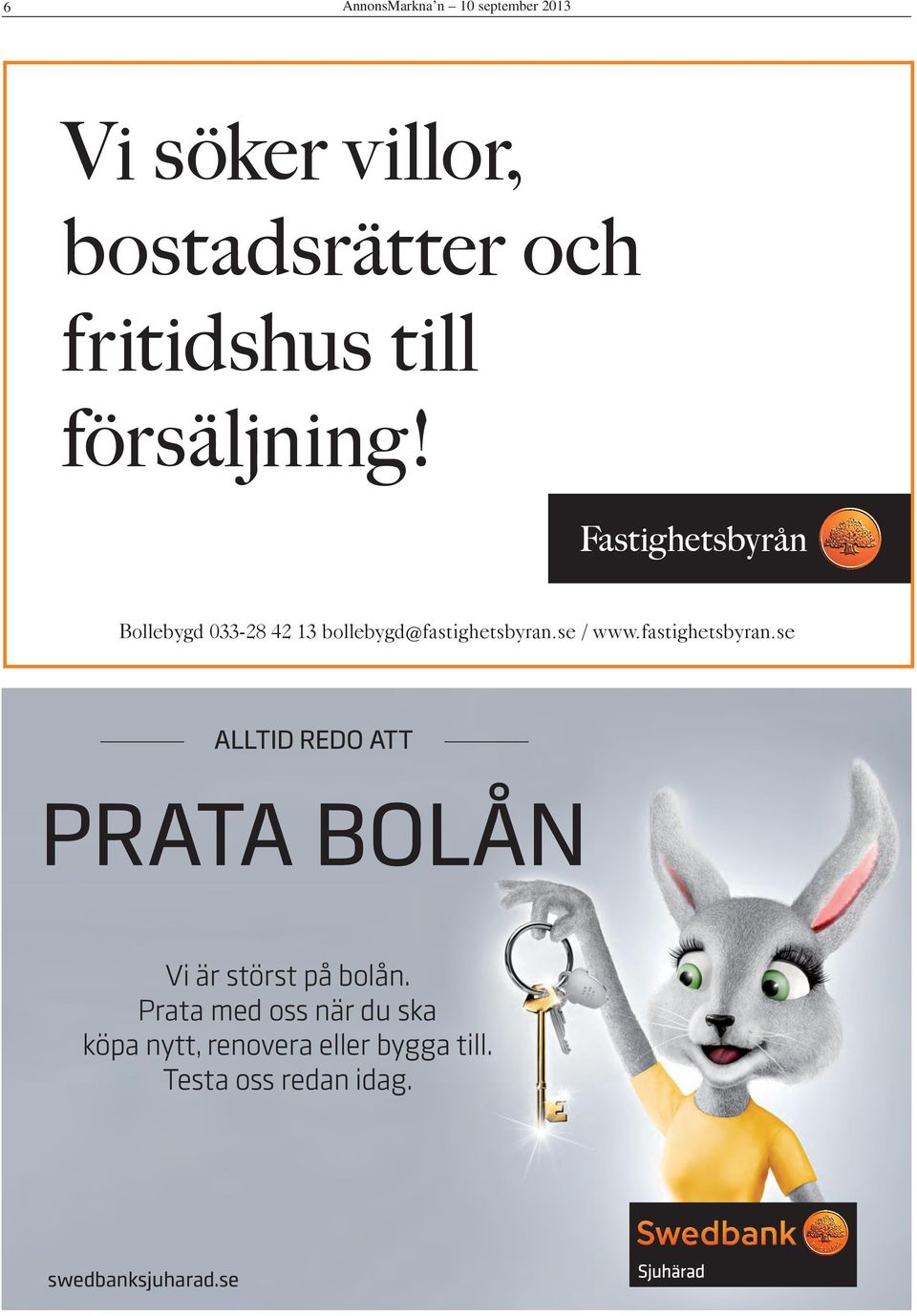 fastighetsbyran.se ALLTID REDO ATT PRATA BOLÅN Vi är störst på bolån.