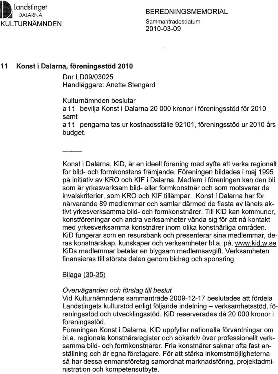 Konst i Dalarna, KiD, är en ideell förening med syfte att verka regionalt för bild- och formkonstens främjande. Föreningen bildades i maj 1995 på initiativ av KRO och KIF i Dalarna.