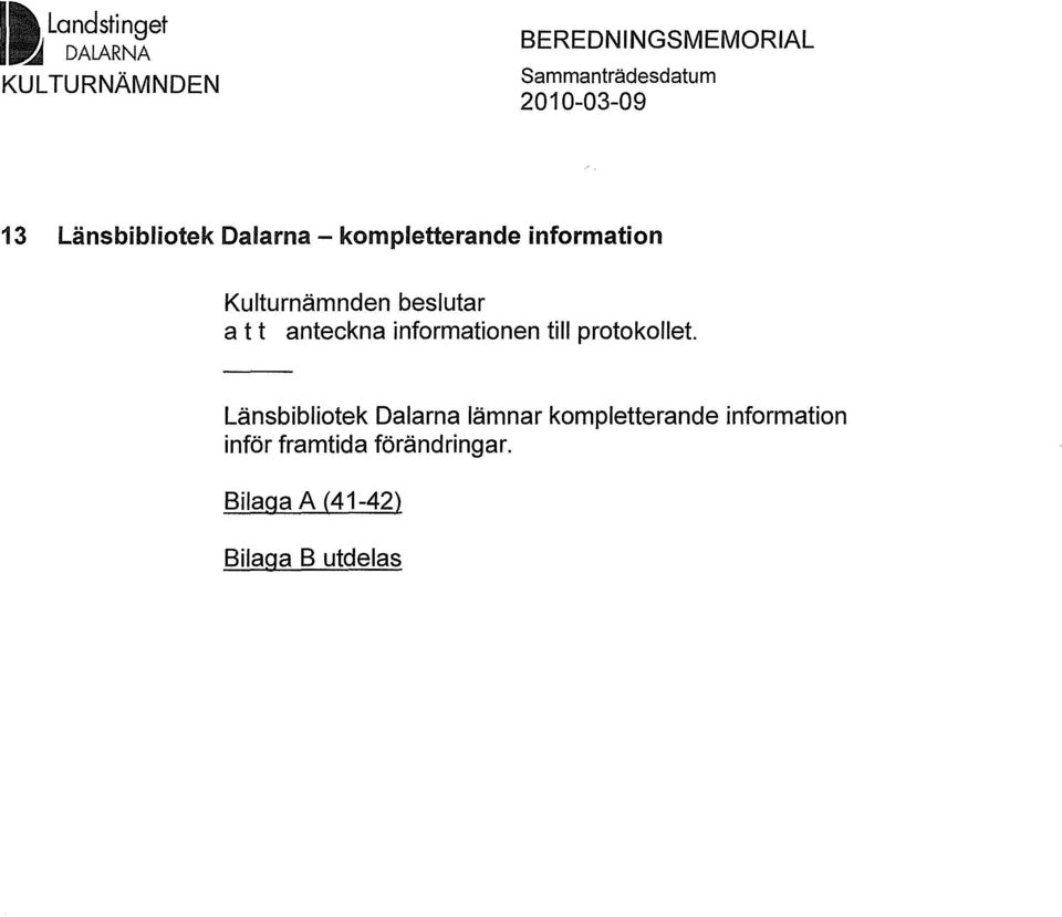 beslutar a t t anteckna informationen till protokollet.