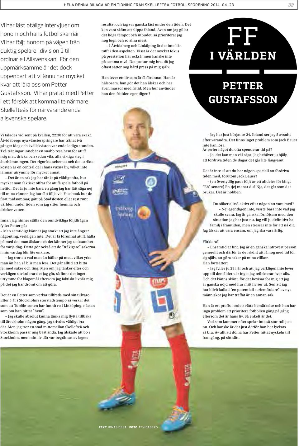 Vi har pratat med Petter i ett försök att komma lite närmare Skellefteås för närvarande enda allsvenska spelare. resultat och jag var ganska låst under den tiden. Det kan vara skönt att slippa ibland.