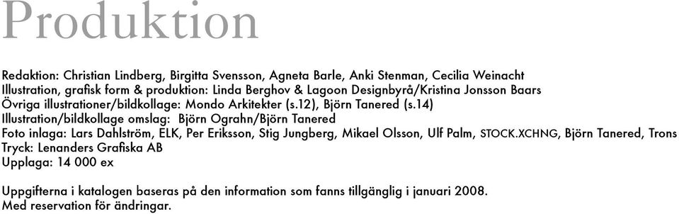 14) Illustration/bildkollage omslag: Björn Ograhn/Björn Tanered Foto inlaga: Lars Dahlström, ELK, Per Eriksson, Stig Jungberg, Mikael Olsson, Ulf Palm, STOCK.