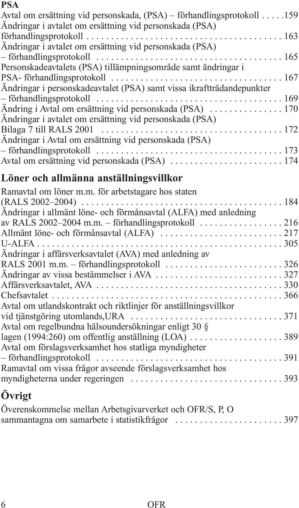 ..................................... 165 Personskadeavtalets (PSA) tillämpningsområde samt ändringar i PSA- förhandlingsprotokoll.