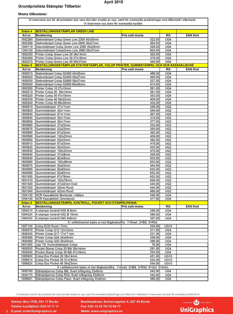 1602270 Printer Colop Green Line 40 58x37mm 440,00 UG4 Sidan 5 BESTÄLLNINGSSTÄMPLAR STATIVSTÄMPLAR, COLOP PRINTER, GUMMISTÄMPEL OCH NCR KASSAKLISCHÉ 1600010 Stativstämpel Colop S2300 45x30mm 486,00