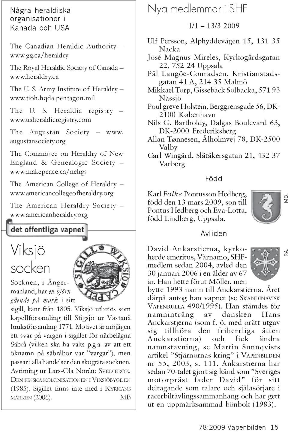 ca/nehgs The American College of Heraldry www.americancollegeofheraldry.org The American Heraldry Society www.americanheraldry.