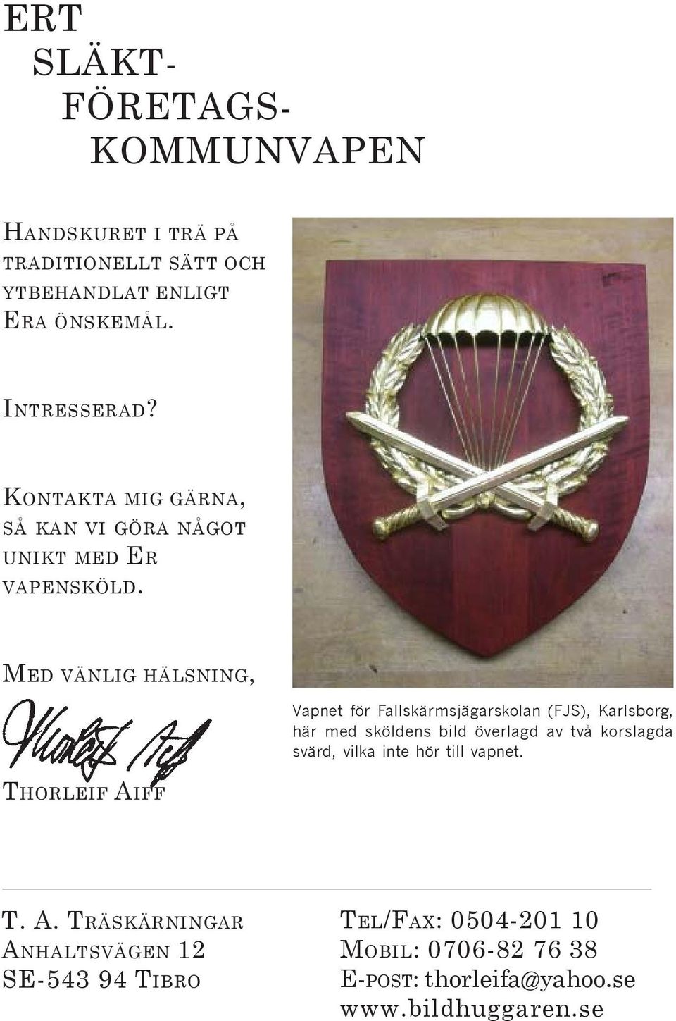 MED VÄNLIG HÄLSNING, THORLEIF AIFF Vapnet för Fallskärmsjägarskolan (FJS), Karlsborg, här med sköldens bild överlagd av två
