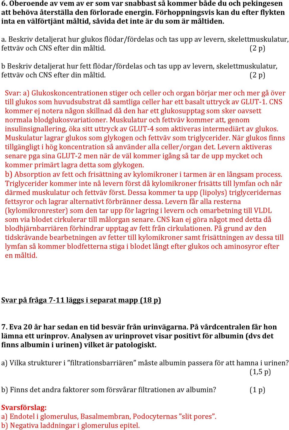 Beskriv detaljerat hur glukos flödar/fördelas och tas upp av levern, skelettmuskulatur, fettväv och CNS efter din måltid.