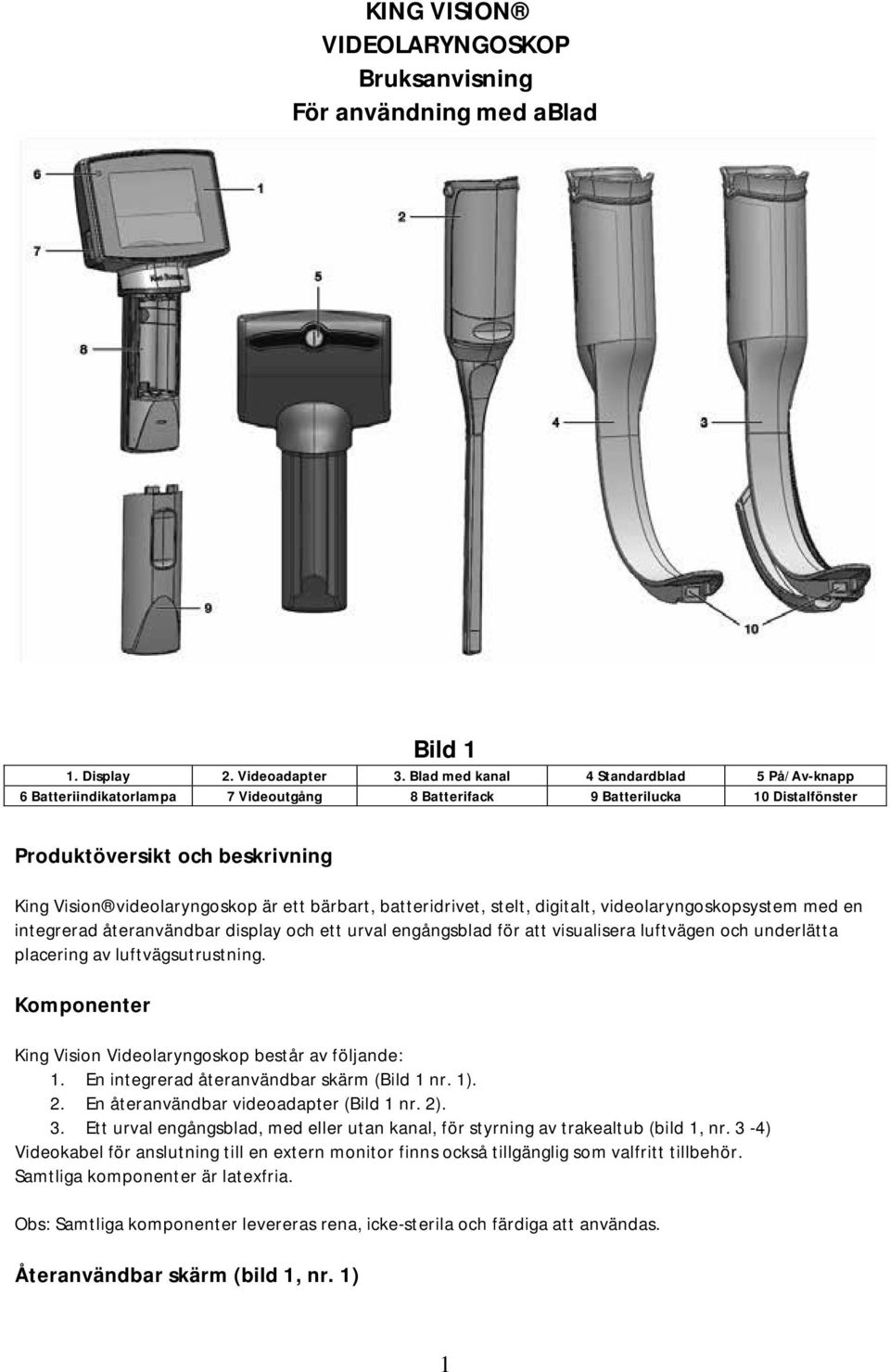 bärbart, batteridrivet, stelt, digitalt, videolaryngoskopsystem med en integrerad återanvändbar display och ett urval engångsblad för att visualisera luftvägen och underlätta placering av