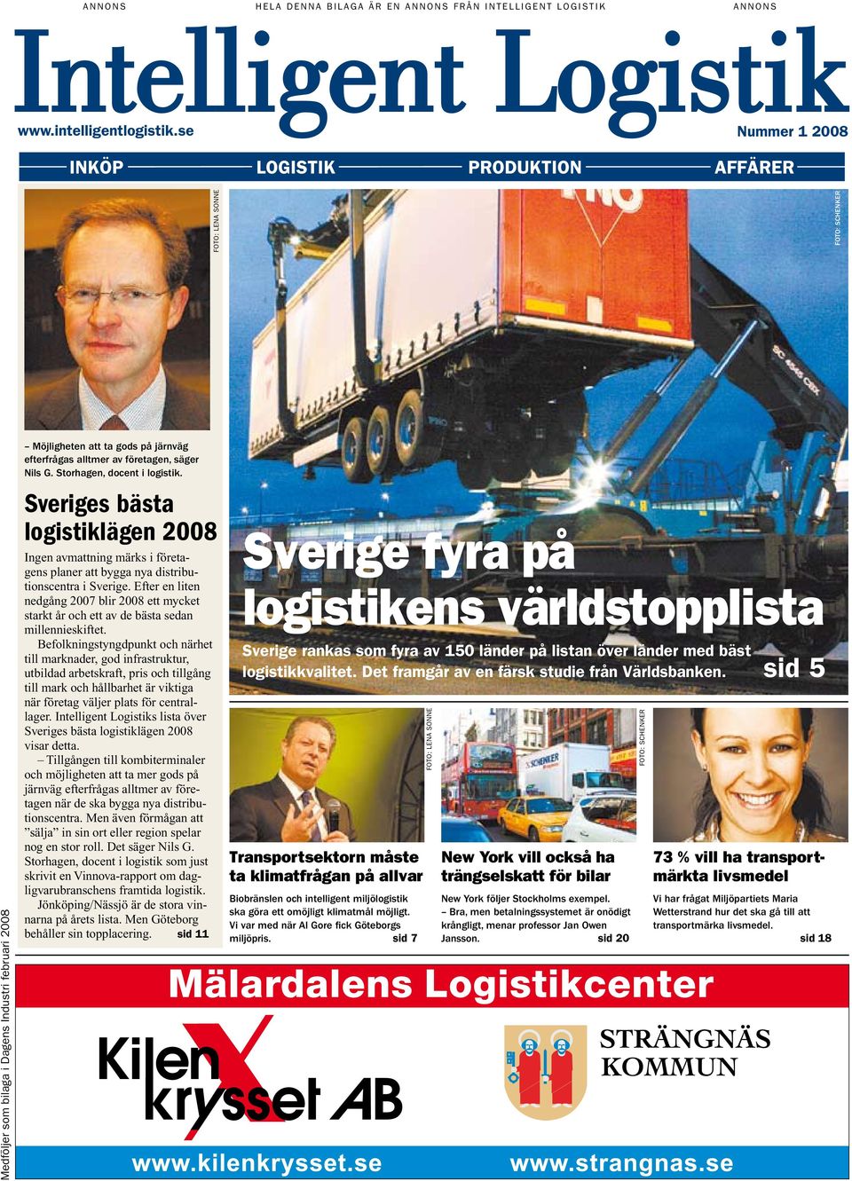 Storhagen, docent i logistik. Sveriges bästa logistiklägen 2008 Ingen avmattning märks i företagens planer att bygga nya distributionscentra i Sverige.