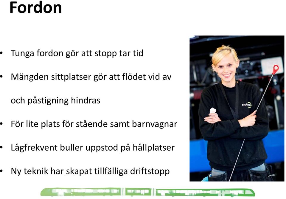 För lite plats för stående samt barnvagnar Lågfrekvent
