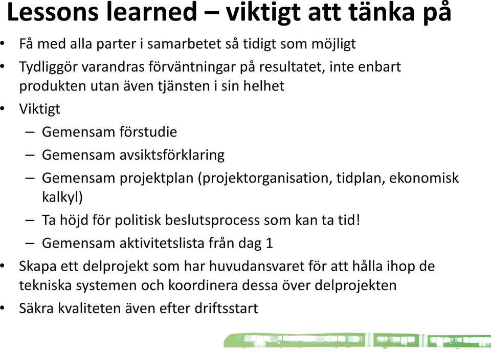 (projektorganisation, tidplan, ekonomisk kalkyl) Ta höjd för politisk beslutsprocess som kan ta tid!