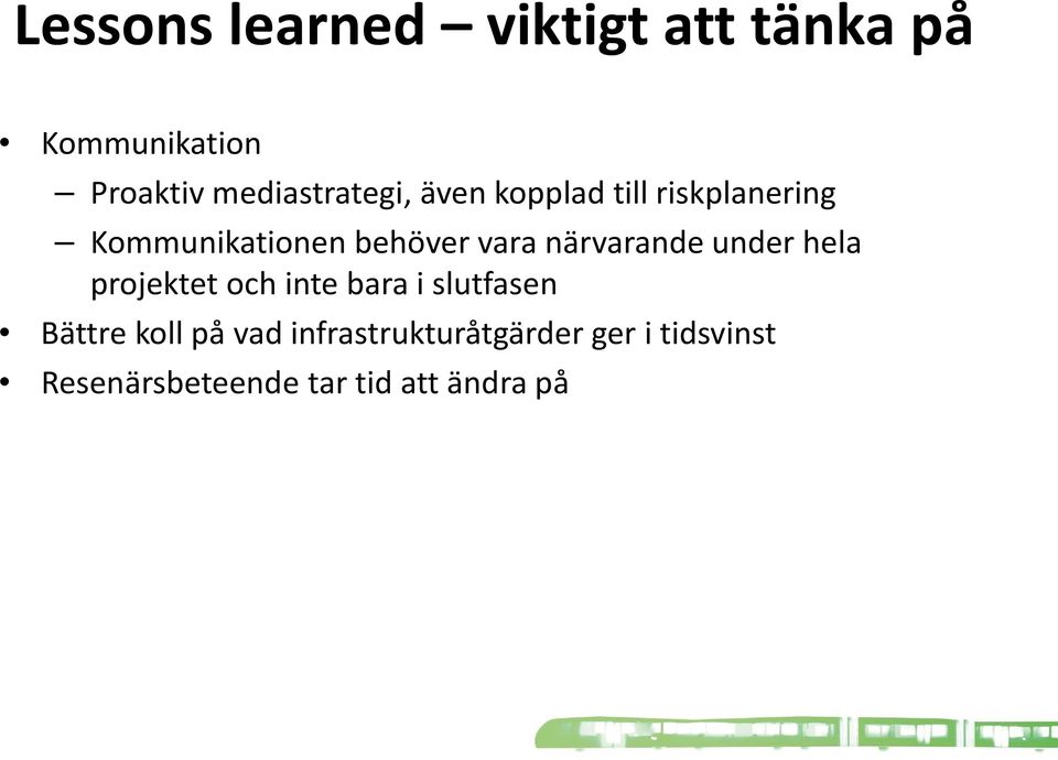 vara närvarande under hela projektet och inte bara i slutfasen Bättre