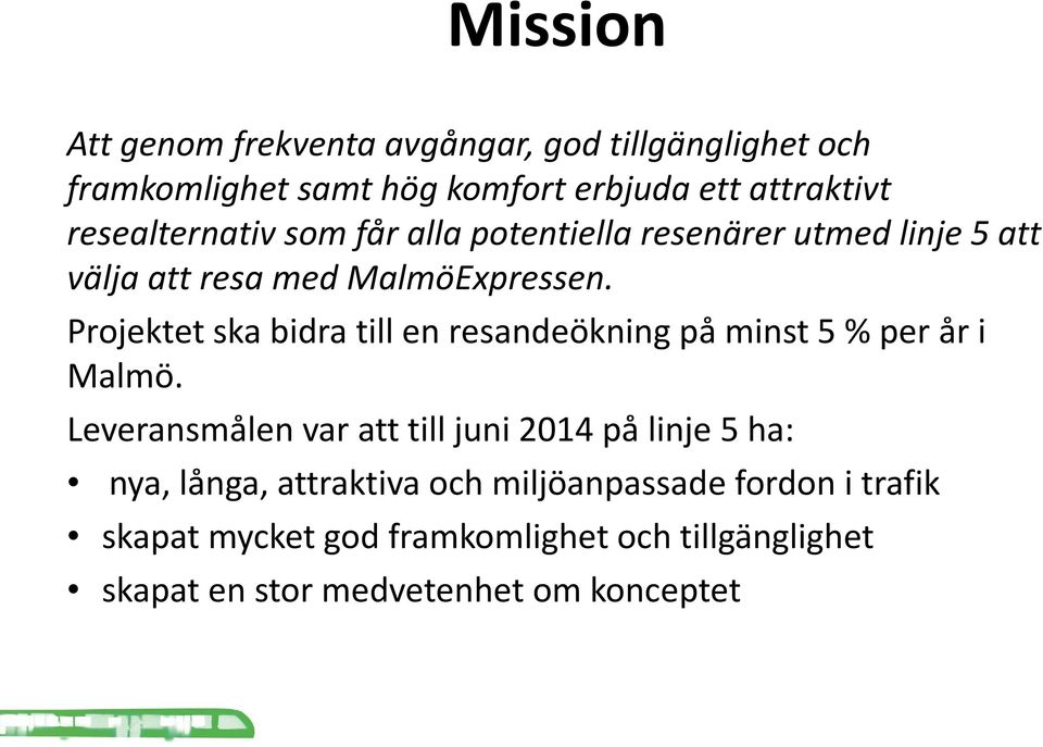 Projektet ska bidra till en resandeökning på minst 5 % per år i Malmö.