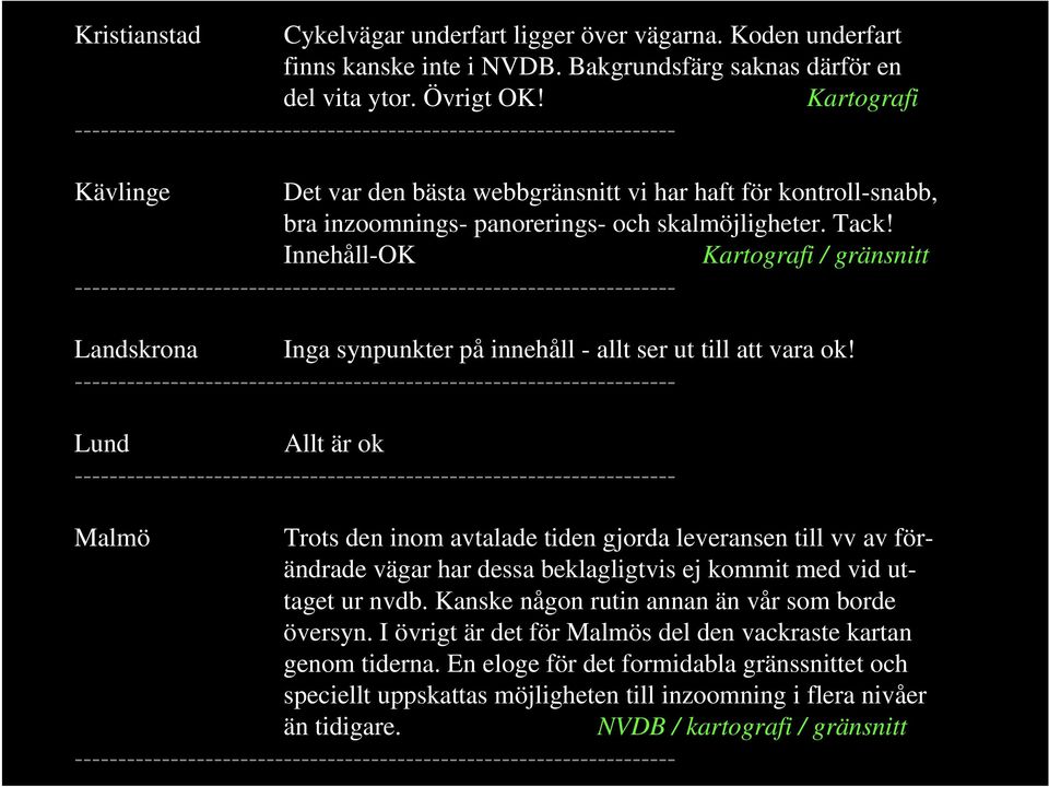 Innehåll-OK Kartografi / gränsnitt Landskrona Inga synpunkter på innehåll - allt ser ut till att vara ok!