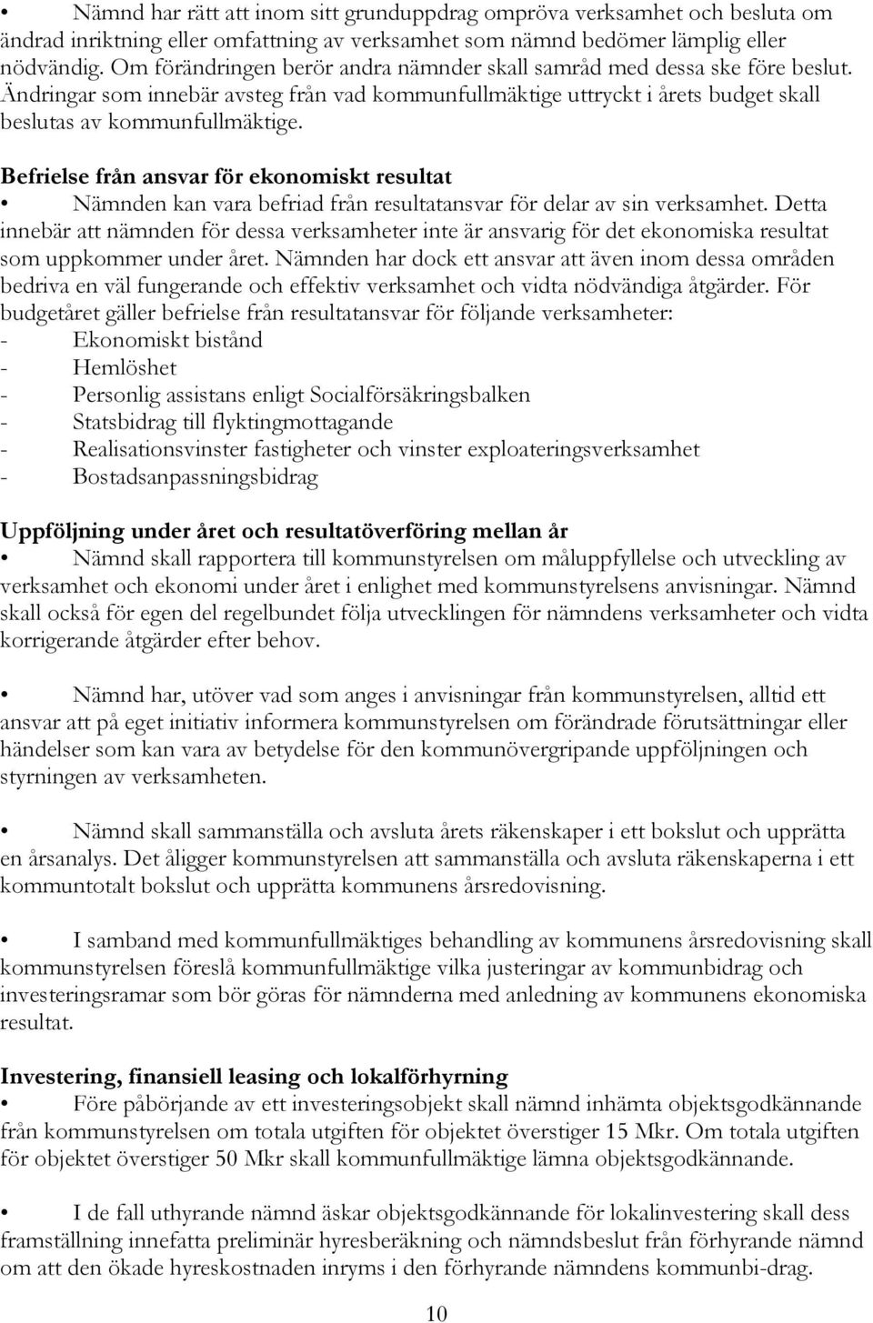 Befrielse från ansvar för ekonomiskt resultat Nämnden kan vara befriad från resultatansvar för delar av sin verksamhet.