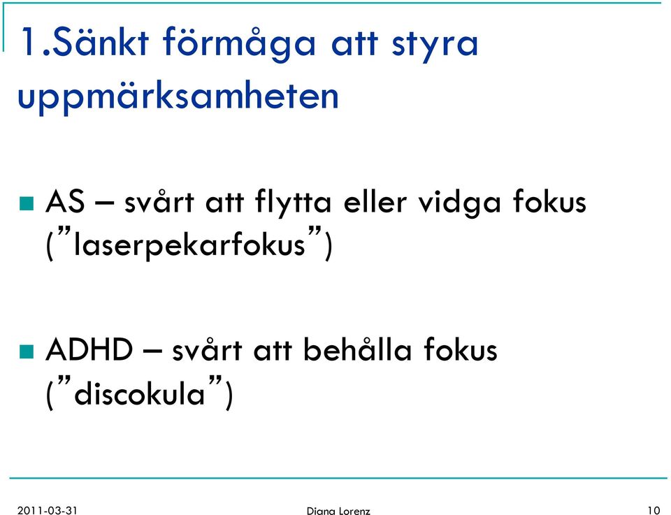 laserpekarfokus ) n ADHD svårt att behålla