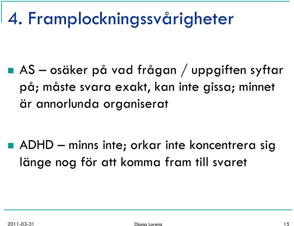 är annorlunda organiserat n ADHD minns inte; orkar inte