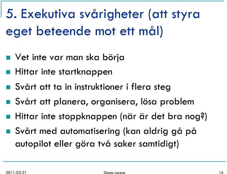 organisera, lösa problem n Hittar inte stoppknappen (när är det bra nog?
