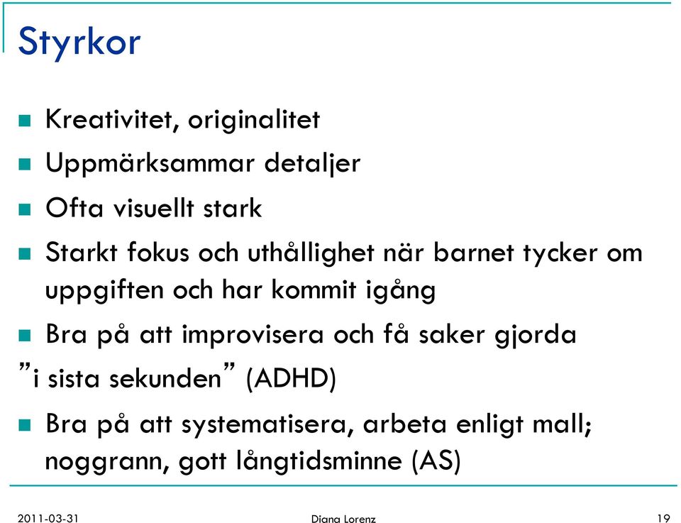 Bra på att improvisera och få saker gjorda i sista sekunden (ADHD) n Bra på att
