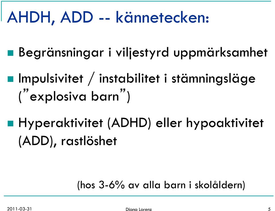 explosiva barn ) n Hyperaktivitet (ADHD) eller hypoaktivitet