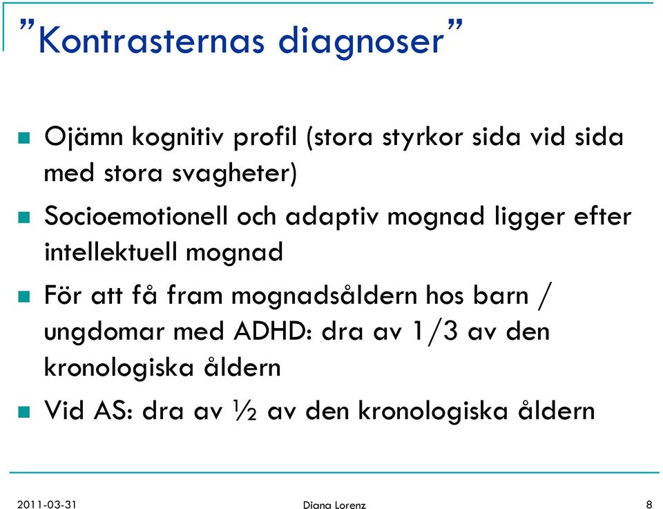 mognad n För att få fram mognadsåldern hos barn / ungdomar med ADHD: dra av 1/3 av