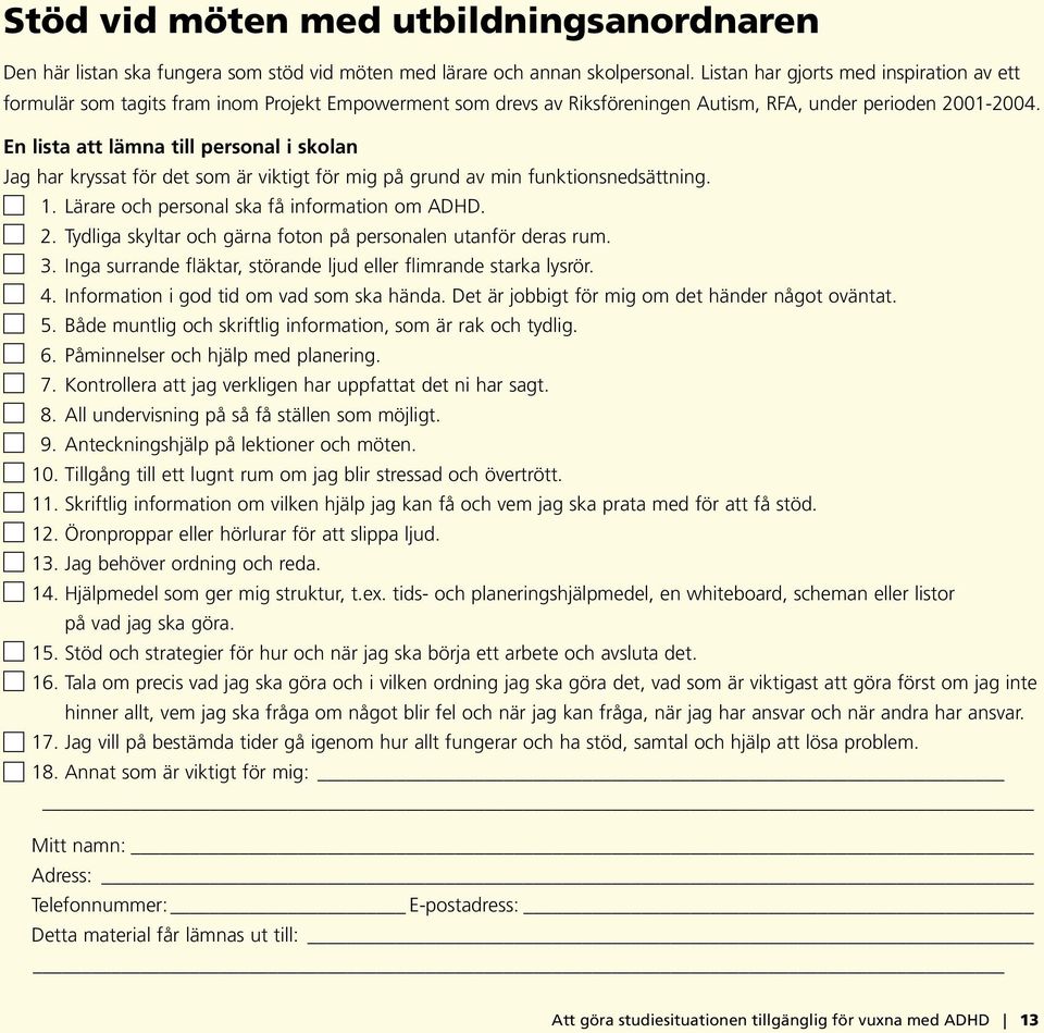 En lista att lämna till personal i skolan Jag har kryssat för det som är viktigt för mig på grund av min funktionsnedsättning. 1. _Lärare och personal ska få information om ADHD. 2.