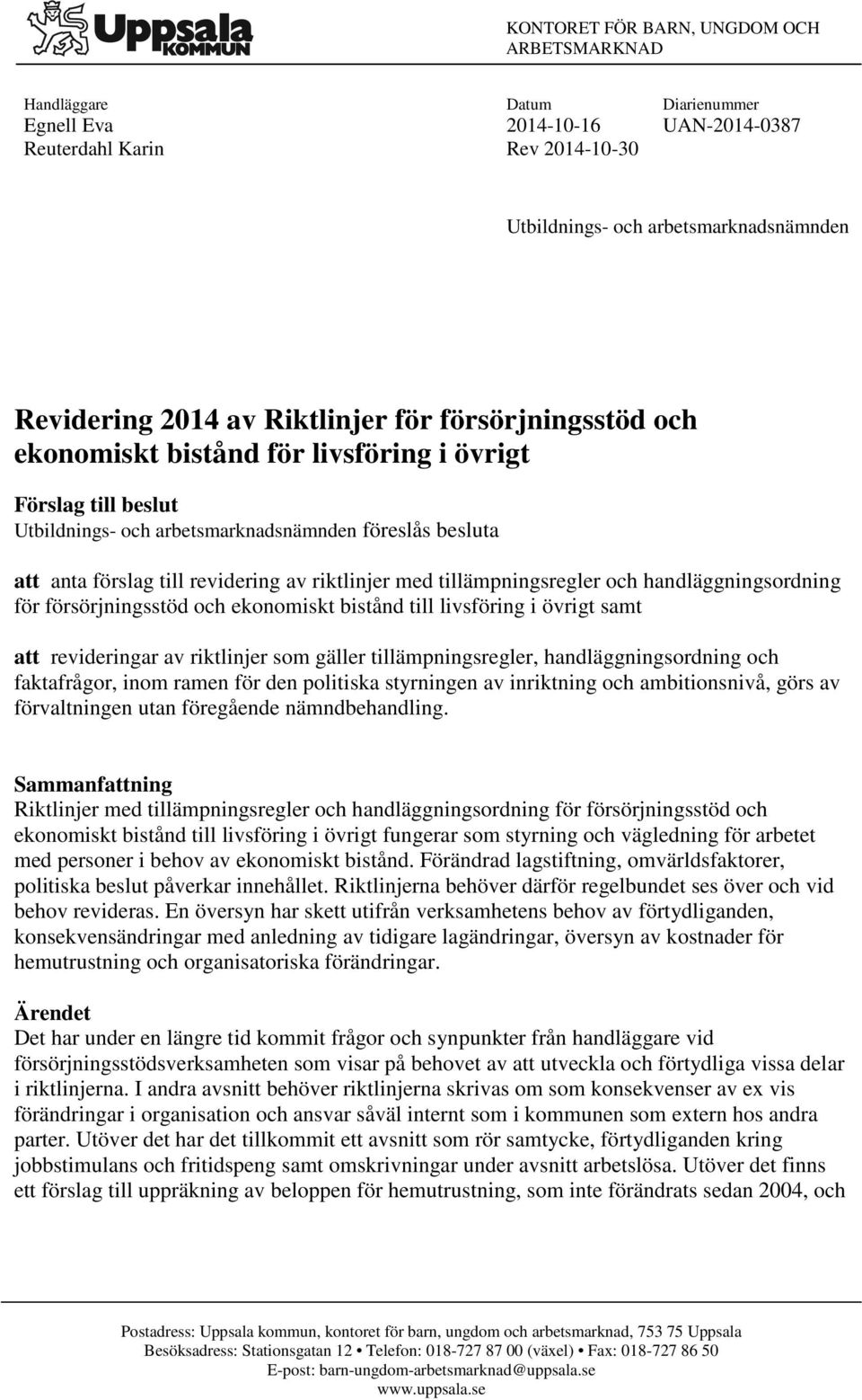 riktlinjer med tillämpningsregler och handläggningsordning för försörjningsstöd och ekonomiskt bistånd till livsföring i övrigt samt att revideringar av riktlinjer som gäller tillämpningsregler,