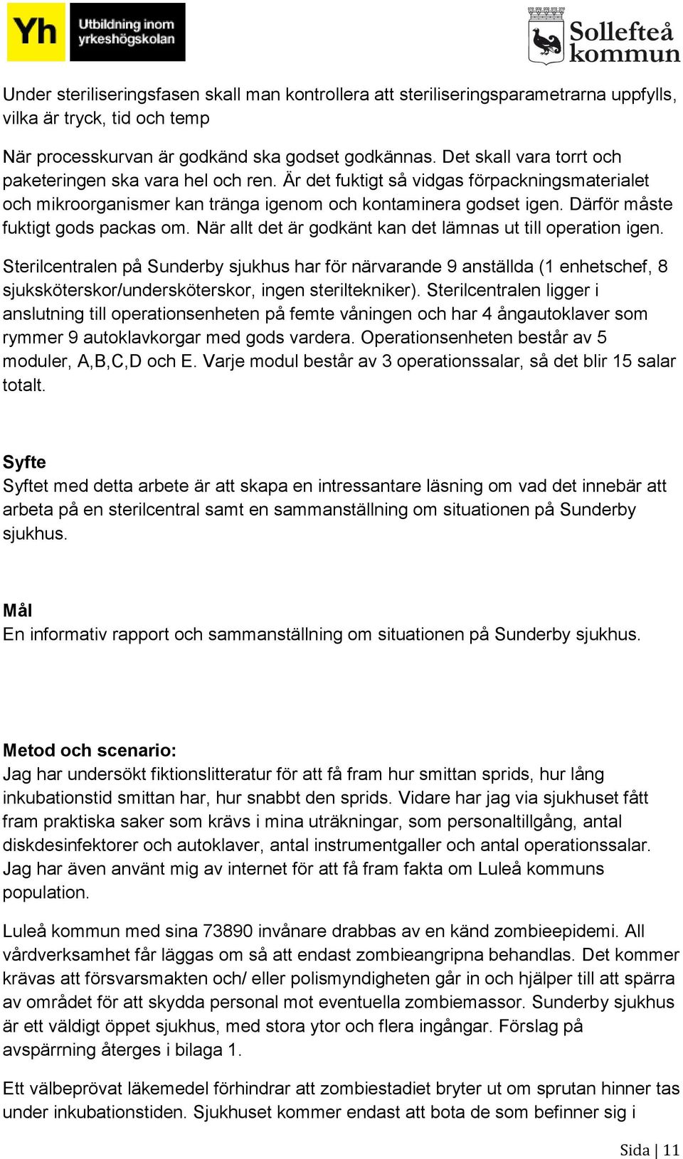 Därför måste fuktigt gods packas om. När allt det är godkänt kan det lämnas ut till operation igen.