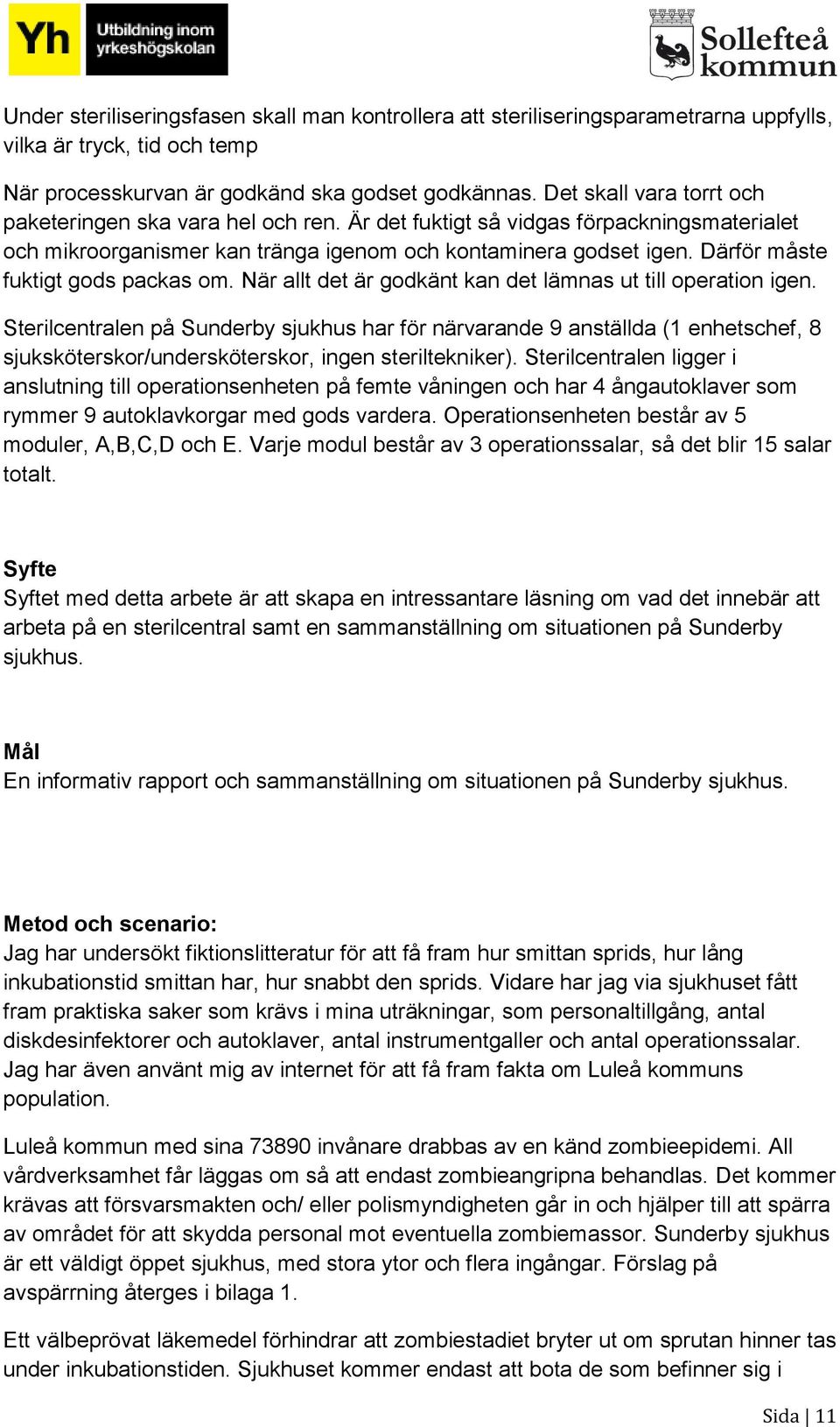 Därför måste fuktigt gods packas om. När allt det är godkänt kan det lämnas ut till operation igen.