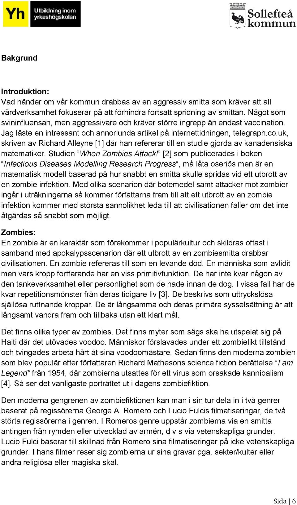 uk, skriven av Richard Alleyne [1] där han refererar till en studie gjorda av kanadensiska matematiker. Studien When Zombies Attack!