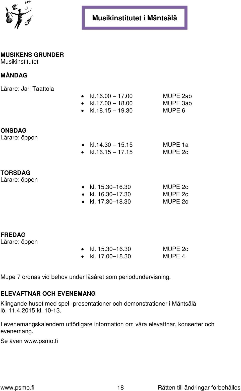 17.00 18.30 MUPE 4 Mupe 7 ordnas vid behov under läsåret som periodundervisning. ELEVAFTNAR OCH EVENEMANG Klingande huset med spel- presentationer och demonstrationer i Mäntsälä lö.