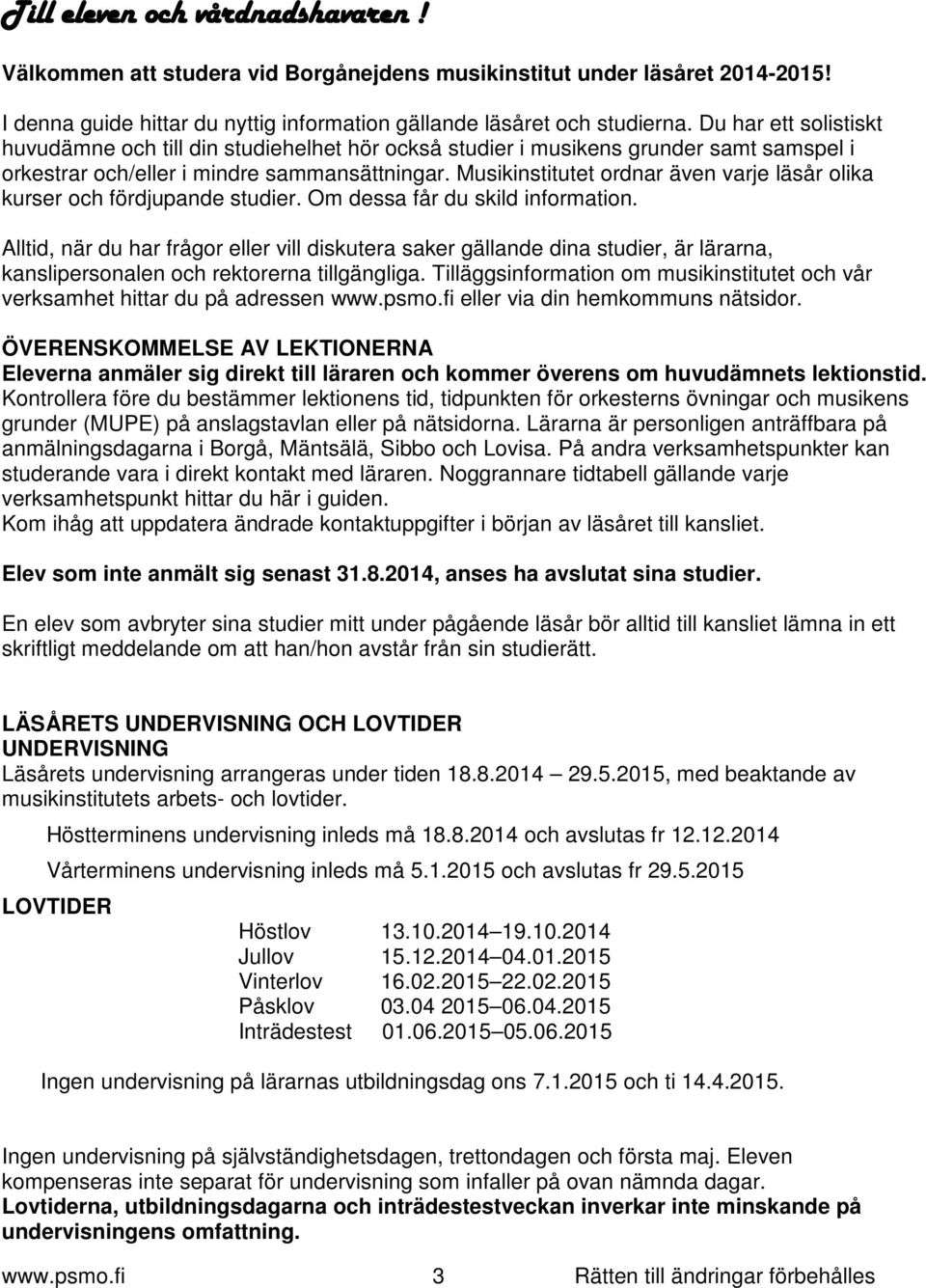 Musikinstitutet ordnar även varje läsår olika kurser och fördjupande studier. Om dessa får du skild information.