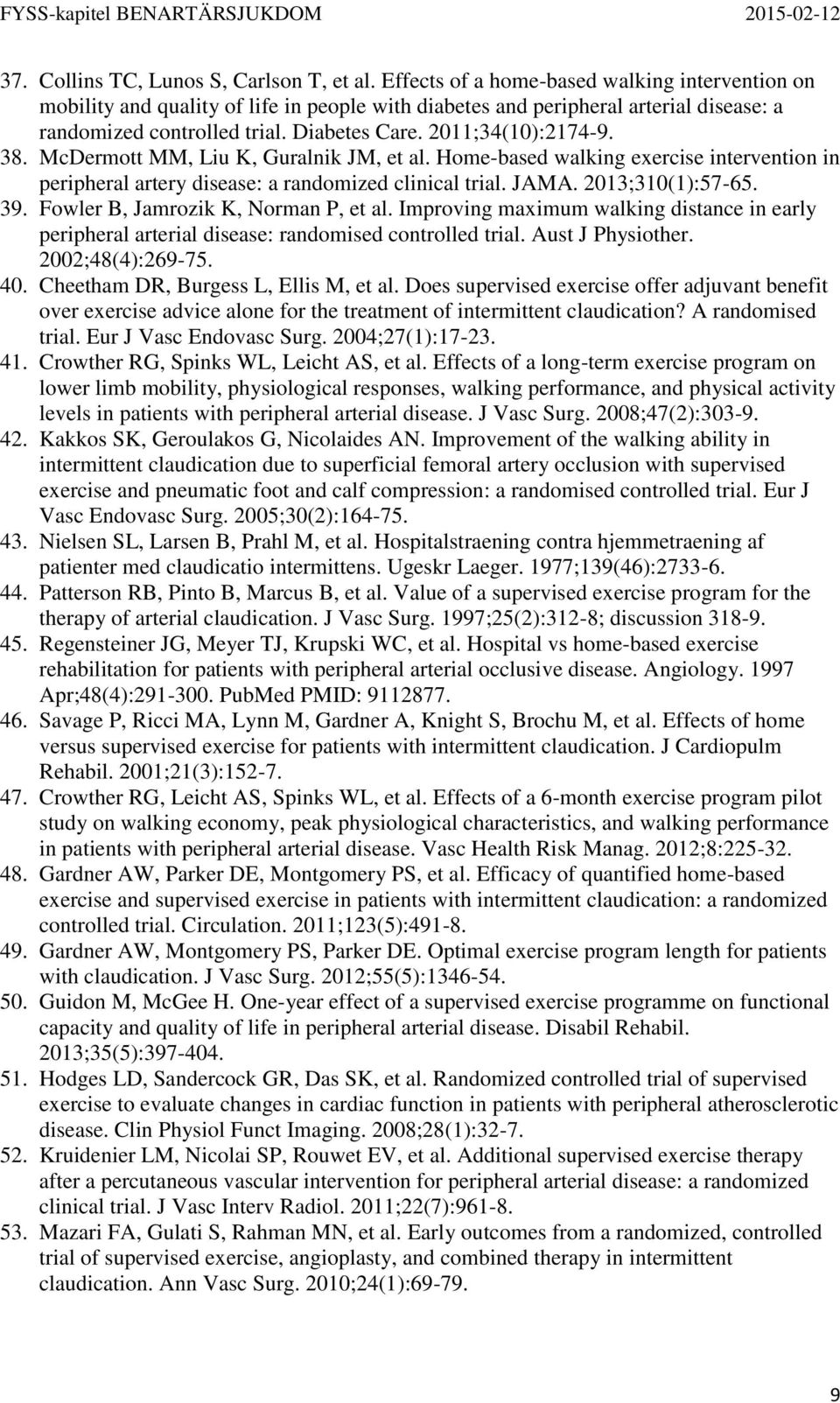 38. McDermott MM, Liu K, Guralnik JM, et al. Home-based walking exercise intervention in peripheral artery disease: a randomized clinical trial. JAMA. 2013;310(1):57-65. 39.